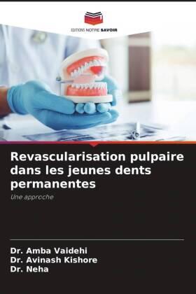 Vaidehi / Kishore | Revascularisation pulpaire dans les jeunes dents permanentes | Buch | 978-620-5-25986-3 | sack.de