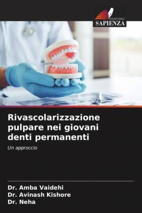 Vaidehi / Kishore | Rivascolarizzazione pulpare nei giovani denti permanenti | Buch | 978-620-5-25988-7 | sack.de