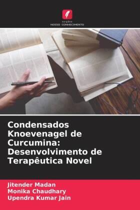 Madan / Chaudhary / Jain |  Condensados Knoevenagel de Curcumina: Desenvolvimento de Terapêutica Novel | Buch |  Sack Fachmedien