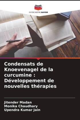 Madan / Chaudhary / Jain |  Condensats de Knoevenagel de la curcumine : Développement de nouvelles thérapies | Buch |  Sack Fachmedien