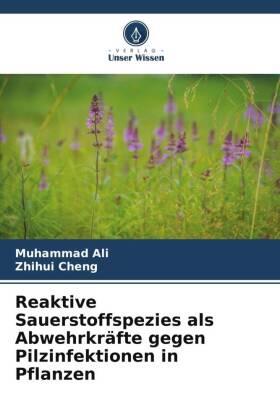 Ali / Cheng |  Reaktive Sauerstoffspezies als Abwehrkräfte gegen Pilzinfektionen in Pflanzen | Buch |  Sack Fachmedien