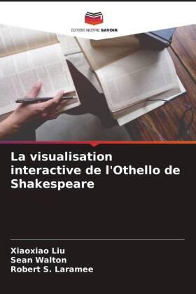 Liu / Walton / Laramee |  La visualisation interactive de l'Othello de Shakespeare | Buch |  Sack Fachmedien