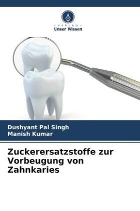 Singh / Kumar |  Zuckerersatzstoffe zur Vorbeugung von Zahnkaries | Buch |  Sack Fachmedien