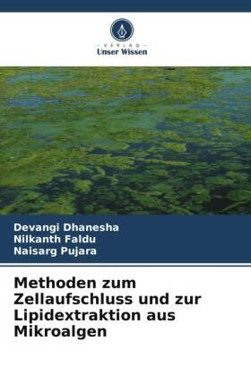 Dhanesha / Faldu / Pujara |  Methoden zum Zellaufschluss und zur Lipidextraktion aus Mikroalgen | Buch |  Sack Fachmedien
