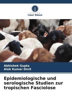 Gupta / Dixit |  Epidemiologische und serologische Studien zur tropischen Fasciolose | Buch |  Sack Fachmedien