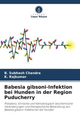 Chandra / Rajkumar |  Babesia gibsoni-Infektion bei Hunden in der Region Puducherry | Buch |  Sack Fachmedien