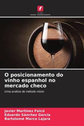 Martínez Falcó / Sánchez García / Marco Lajara |  O posicionamento do vinho espanhol no mercado checo | Buch |  Sack Fachmedien