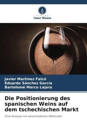 Martínez Falcó / Sánchez García / Marco Lajara |  Die Positionierung des spanischen Weins auf dem tschechischen Markt | Buch |  Sack Fachmedien