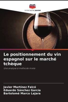 Martínez Falcó / Sánchez García / Marco Lajara |  Le positionnement du vin espagnol sur le marché tchèque | Buch |  Sack Fachmedien