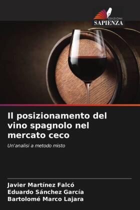 Martínez Falcó / Sánchez García / Marco Lajara |  Il posizionamento del vino spagnolo nel mercato ceco | Buch |  Sack Fachmedien