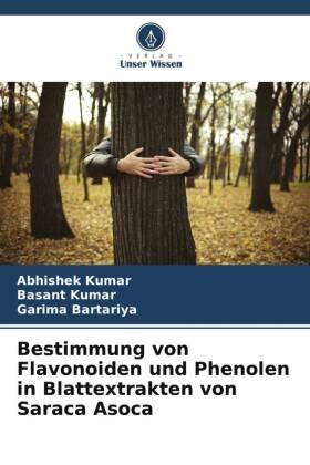 Kumar / Bartariya |  Bestimmung von Flavonoiden und Phenolen in Blattextrakten von Saraca Asoca | Buch |  Sack Fachmedien