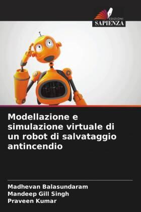 Balasundaram / Gill Singh / Kumar |  Modellazione e simulazione virtuale di un robot di salvataggio antincendio | Buch |  Sack Fachmedien