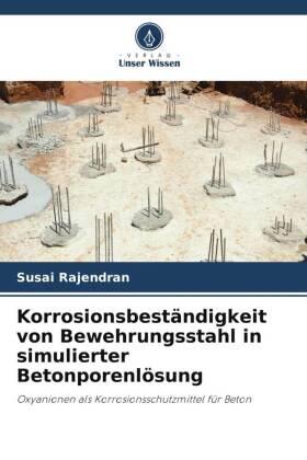 Rajendran |  Korrosionsbeständigkeit von Bewehrungsstahl in simulierter Betonporenlösung | Buch |  Sack Fachmedien