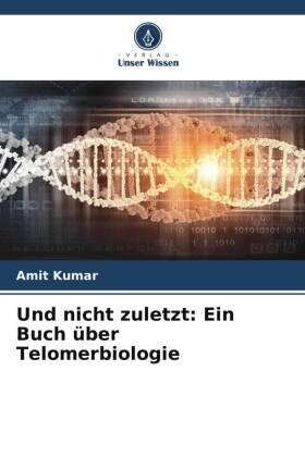 Kumar |  Und nicht zuletzt: Ein Buch über Telomerbiologie | Buch |  Sack Fachmedien