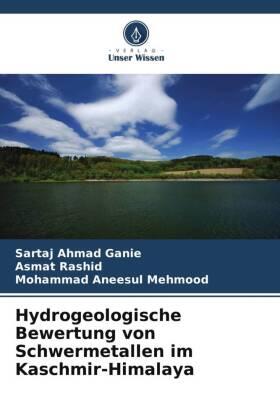 Ganie / Rashid / Mehmood |  Hydrogeologische Bewertung von Schwermetallen im Kaschmir-Himalaya | Buch |  Sack Fachmedien