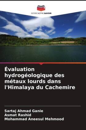 Ganie / Rashid / Mehmood |  Évaluation hydrogéologique des métaux lourds dans l'Himalaya du Cachemire | Buch |  Sack Fachmedien