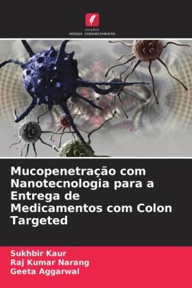 Kaur / Narang / Aggarwal |  Mucopenetração com Nanotecnologia para a Entrega de Medicamentos com Colon Targeted | Buch |  Sack Fachmedien