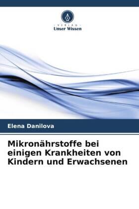 Danilova |  Mikronährstoffe bei einigen Krankheiten von Kindern und Erwachsenen | Buch |  Sack Fachmedien