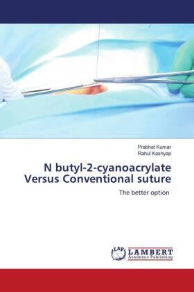 Kumar / Kashyap |  N butyl-2-cyanoacrylate Versus Conventional suture | Buch |  Sack Fachmedien