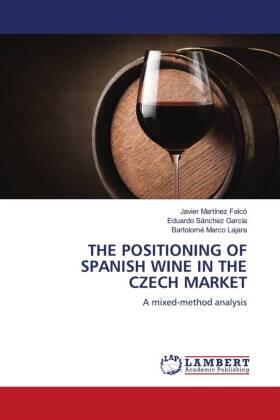 Martínez Falcó / Sánchez García / Marco Lajara |  THE POSITIONING OF SPANISH WINE IN THE CZECH MARKET | Buch |  Sack Fachmedien