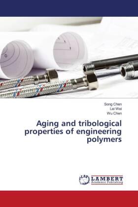 Chen / Wei |  Aging and tribological properties of engineering polymers | Buch |  Sack Fachmedien