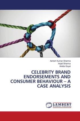 Sharma / Goyal |  CELEBRITY BRAND ENDORSEMENTS AND CONSUMER BEHAVIOUR ¿ A CASE ANALYSIS | Buch |  Sack Fachmedien