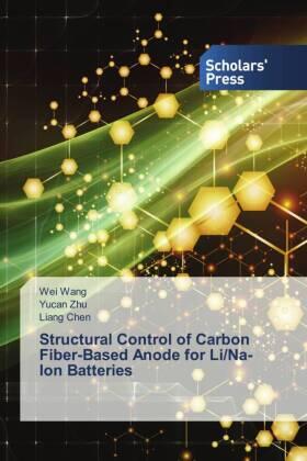 Wang / Zhu / Chen |  Structural Control of Carbon Fiber-Based Anode for Li/Na-Ion Batteries | Buch |  Sack Fachmedien