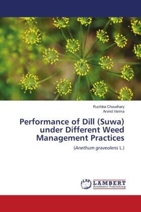 Choudhary / Verma |  Performance of Dill (Suwa) under Different Weed Management Practices | Buch |  Sack Fachmedien