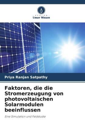 Satpathy / Jena / Sharma |  Faktoren, die die Stromerzeugung von photovoltaischen Solarmodulen beeinflussen | Buch |  Sack Fachmedien