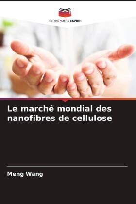 Wang |  Le marché mondial des nanofibres de cellulose | Buch |  Sack Fachmedien