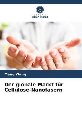 Wang | Der globale Markt für Cellulose-Nanofasern | Buch | 978-620-5-55321-3 | sack.de