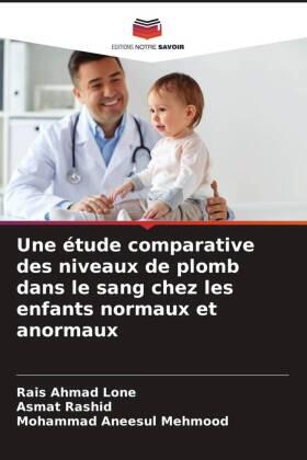 Lone / Rashid / Mehmood |  Une étude comparative des niveaux de plomb dans le sang chez les enfants normaux et anormaux | Buch |  Sack Fachmedien