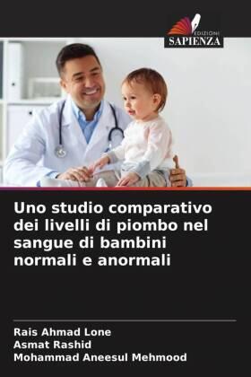 Lone / Rashid / Mehmood |  Uno studio comparativo dei livelli di piombo nel sangue di bambini normali e anormali | Buch |  Sack Fachmedien