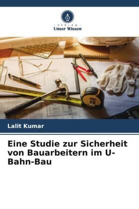 Kumar |  Eine Studie zur Sicherheit von Bauarbeitern im U-Bahn-Bau | Buch |  Sack Fachmedien