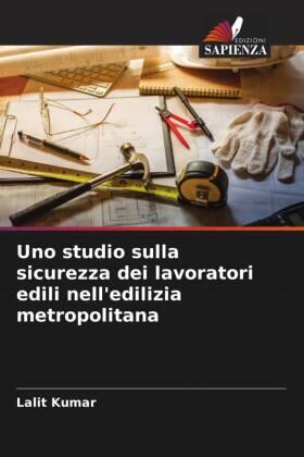 Kumar |  Uno studio sulla sicurezza dei lavoratori edili nell'edilizia metropolitana | Buch |  Sack Fachmedien