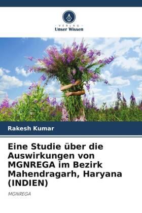 Kumar |  Eine Studie über die Auswirkungen von MGNREGA im Bezirk Mahendragarh, Haryana (INDIEN) | Buch |  Sack Fachmedien