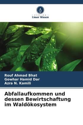 Bhat / Dar / Kamili |  Abfallaufkommen und dessen Bewirtschaftung im Waldökosystem | Buch |  Sack Fachmedien
