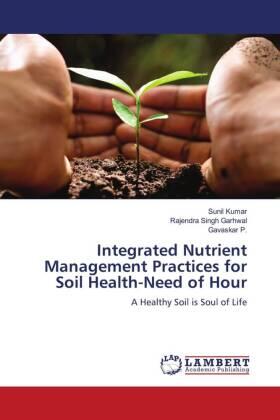 Kumar / Garhwal / P. |  Integrated Nutrient Management Practices for Soil Health-Need of Hour | Buch |  Sack Fachmedien