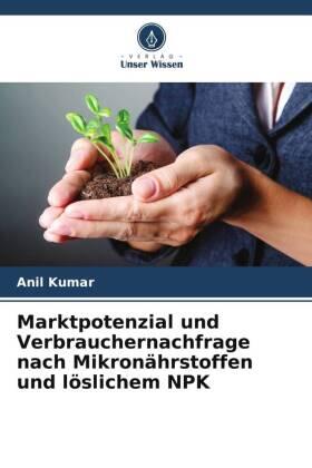 Kumar |  Marktpotenzial und Verbrauchernachfrage nach Mikronährstoffen und löslichem NPK | Buch |  Sack Fachmedien