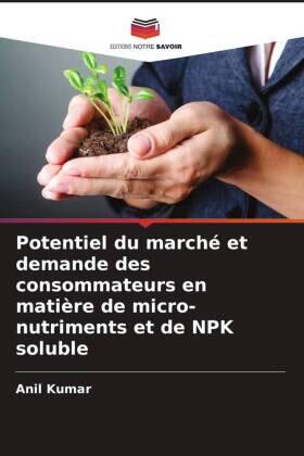 Kumar |  Potentiel du marché et demande des consommateurs en matière de micro-nutriments et de NPK soluble | Buch |  Sack Fachmedien