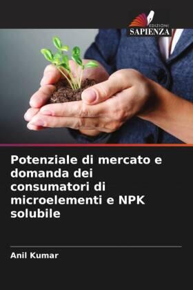 Kumar |  Potenziale di mercato e domanda dei consumatori di microelementi e NPK solubile | Buch |  Sack Fachmedien