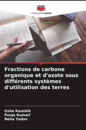 Kaushik / Kumari / Yadav |  Fractions de carbone organique et d'azote sous différents systèmes d'utilisation des terres | Buch |  Sack Fachmedien