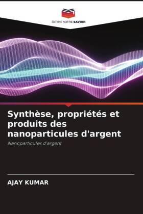 Kumar |  Synthèse, propriétés et produits des nanoparticules d'argent | Buch |  Sack Fachmedien