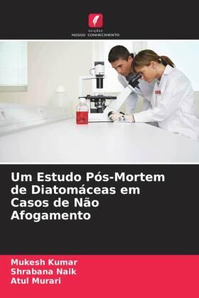 Kumar / Naik / Murari |  Um Estudo Pós-Mortem de Diatomáceas em Casos de Não Afogamento | Buch |  Sack Fachmedien