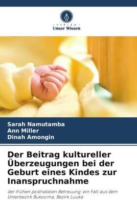 Namutamba / Miller / Amongin |  Der Beitrag kultureller Überzeugungen bei der Geburt eines Kindes zur Inanspruchnahme | Buch |  Sack Fachmedien