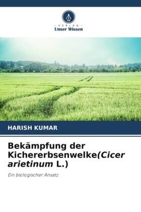 Kumar |  Bekämpfung der Kichererbsenwelke(Cicer arietinum L.) | Buch |  Sack Fachmedien