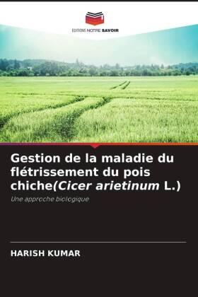 Kumar | Gestion de la maladie du flétrissement du pois chiche(Cicer arietinum L.) | Buch | 978-620-5-75276-0 | sack.de