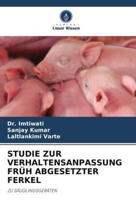 Kumar / Varte |  STUDIE ZUR VERHALTENSANPASSUNG FRÜH ABGESETZTER FERKEL | Buch |  Sack Fachmedien