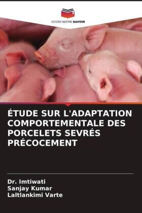 Kumar / Varte |  ÉTUDE SUR L'ADAPTATION COMPORTEMENTALE DES PORCELETS SEVRÉS PRÉCOCEMENT | Buch |  Sack Fachmedien