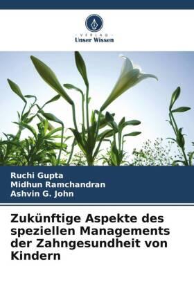 Gupta / Ramchandran / G. John |  Zukünftige Aspekte des speziellen Managements der Zahngesundheit von Kindern | Buch |  Sack Fachmedien